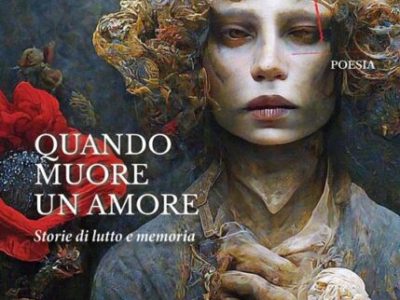 Poesia – nuova uscita: “Quando muore un amore. Storie di lutto e memoria”